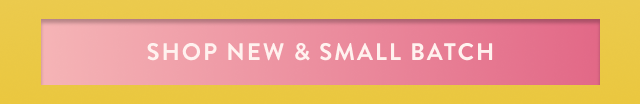 Shop New & Small Batch 