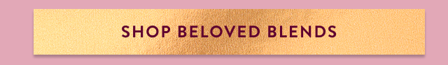 Shop Beloved Blends