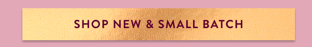 Shop New & Small Batch 