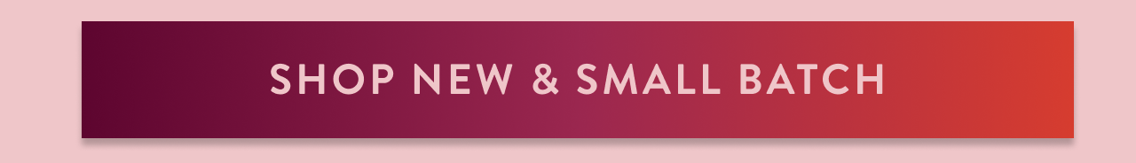 Shop New & Small Batch 