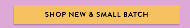 Shop New & Small Batch 