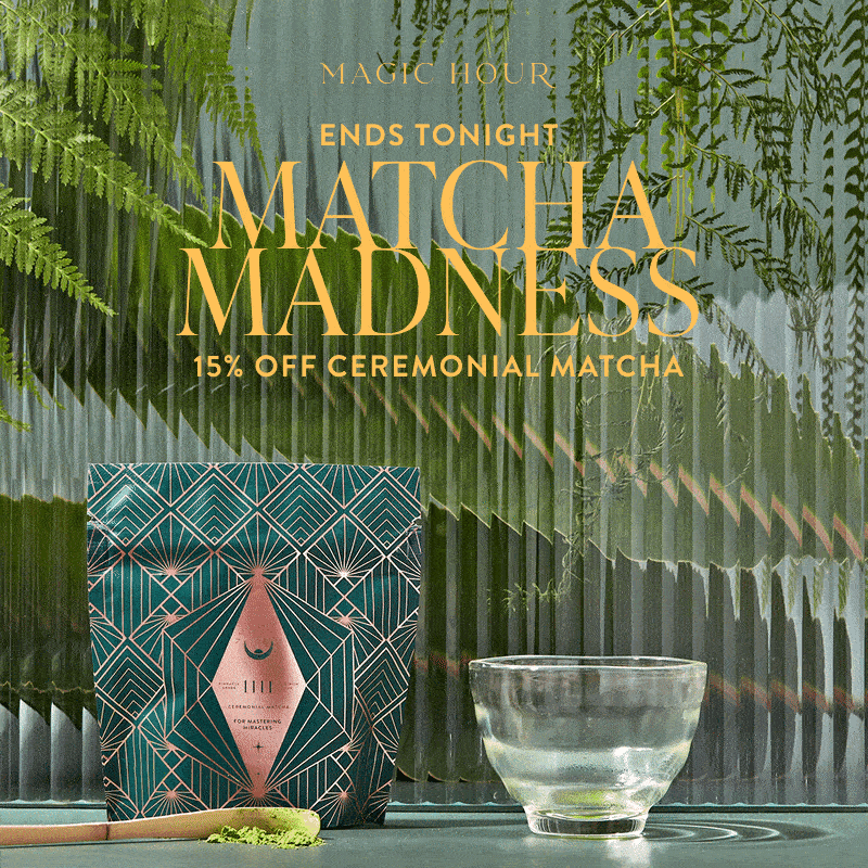 Matcha Madness ends tonight 