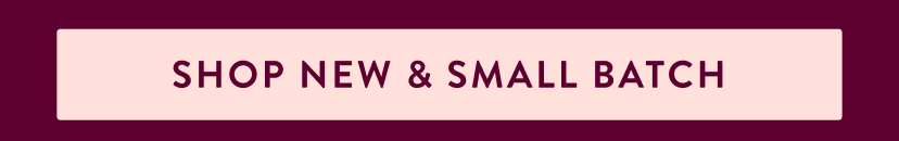 Shop New & Small Batch 