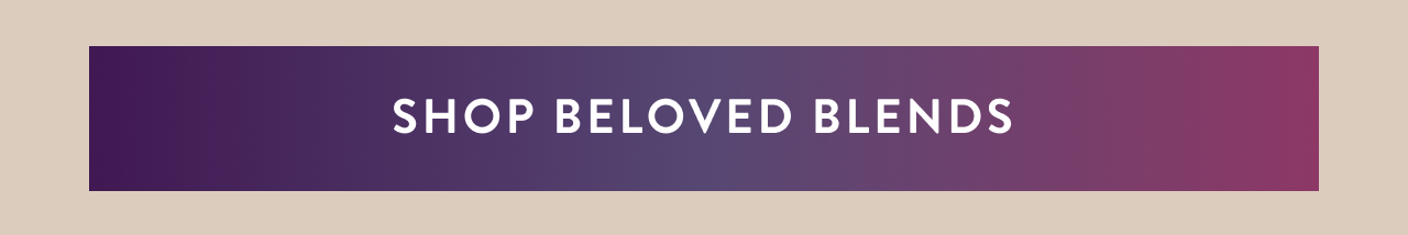 Shop Beloved Blends 