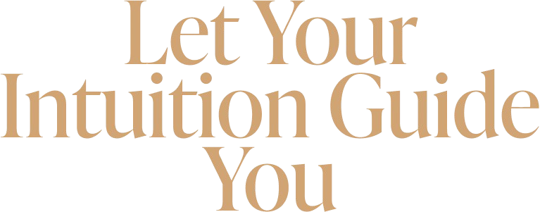 Let Your Intuition Guide You