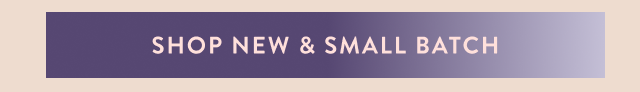Shop New & Small Batch 