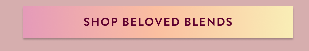 Shop Beloved Blends 