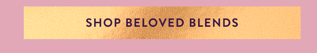 Shop Beloved Blends