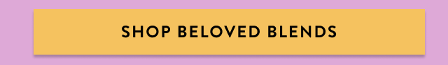 Shop Beloved Blends
