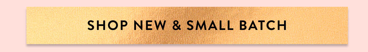 Shop New & Small Batch 