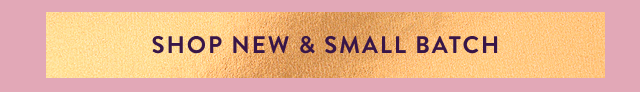 Shop New & Small Batch 