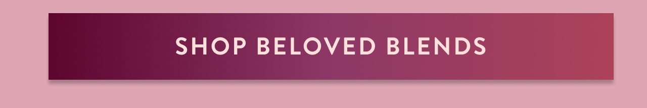 Shop Beloved Blends 
