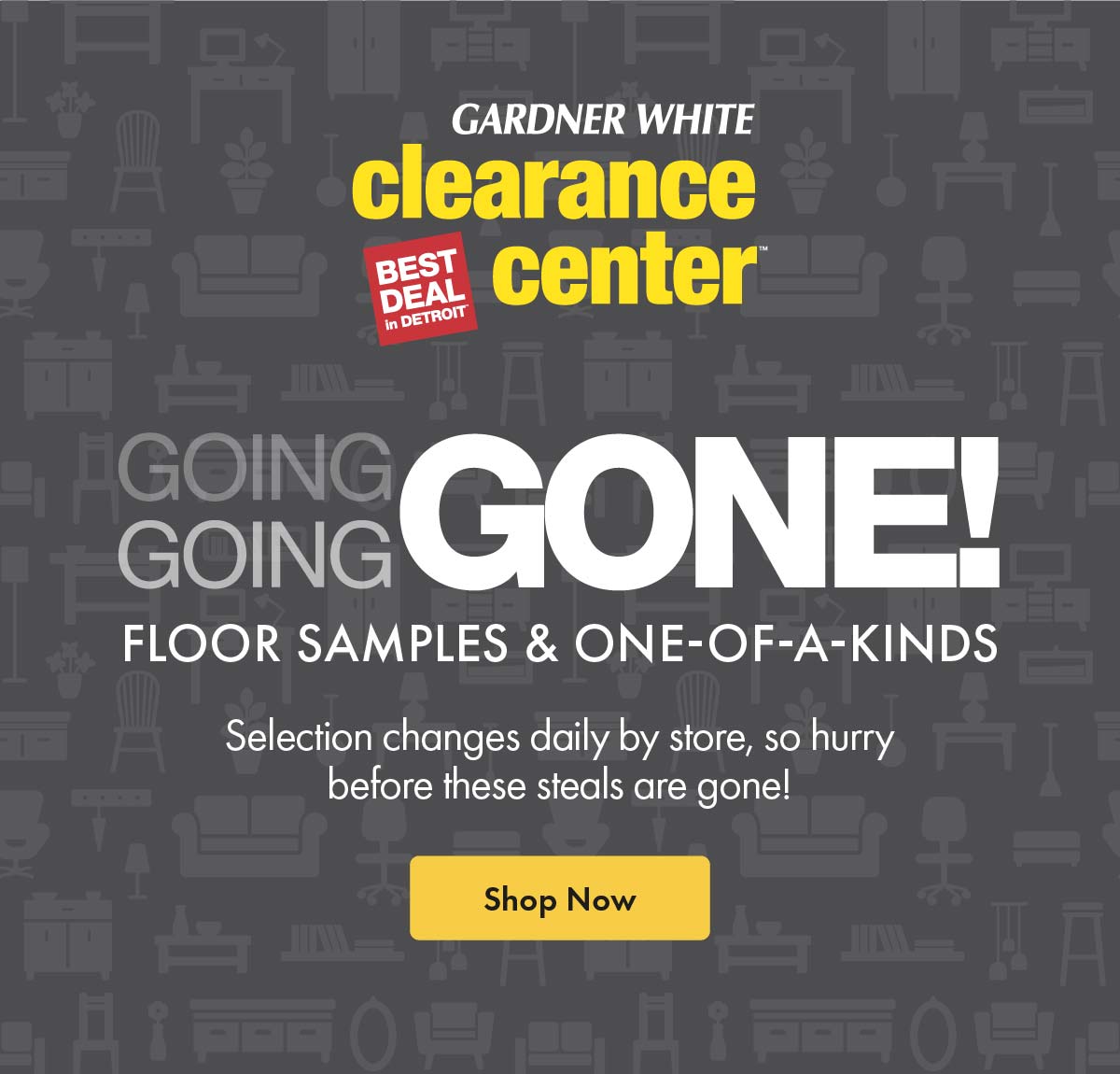 Going...Going...GONE! GardnerWhite