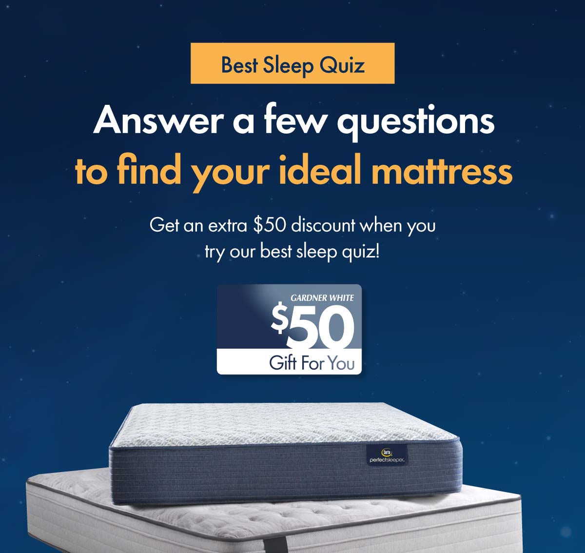 Get 50 off & find your best mattress today! GardnerWhite