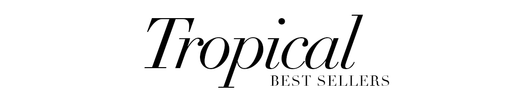 TROPICAL BEST SELLERS