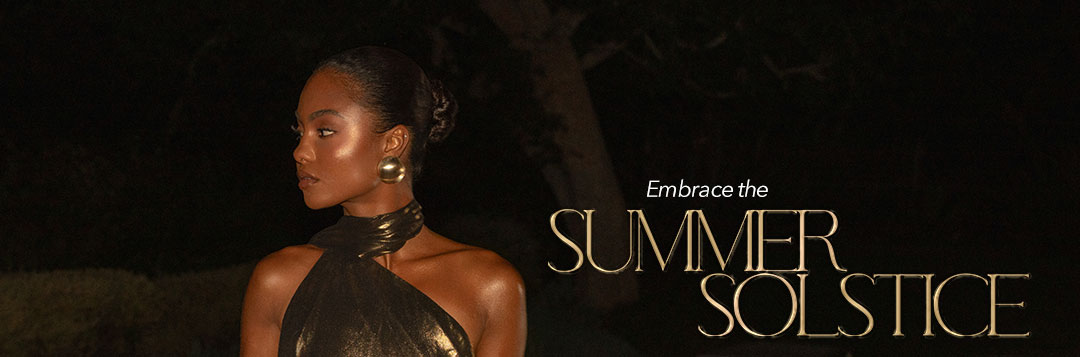 SUMMER NEW ARRIVALS SUMMER SOLSTICE 