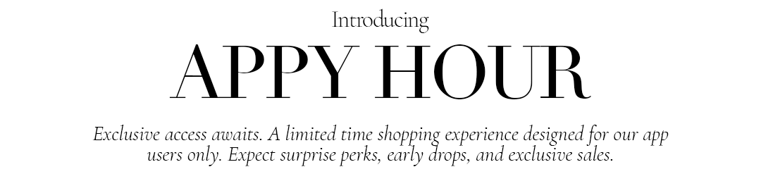 appy hour exclusive access. shopping experience 