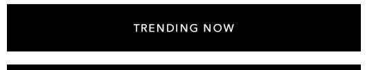 TRENDING NOW 