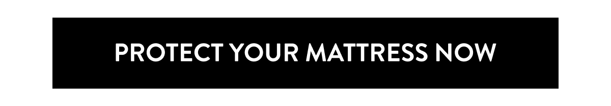Protect Your Mattress Now