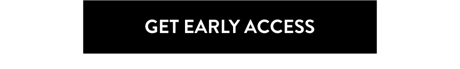 Get Early Access