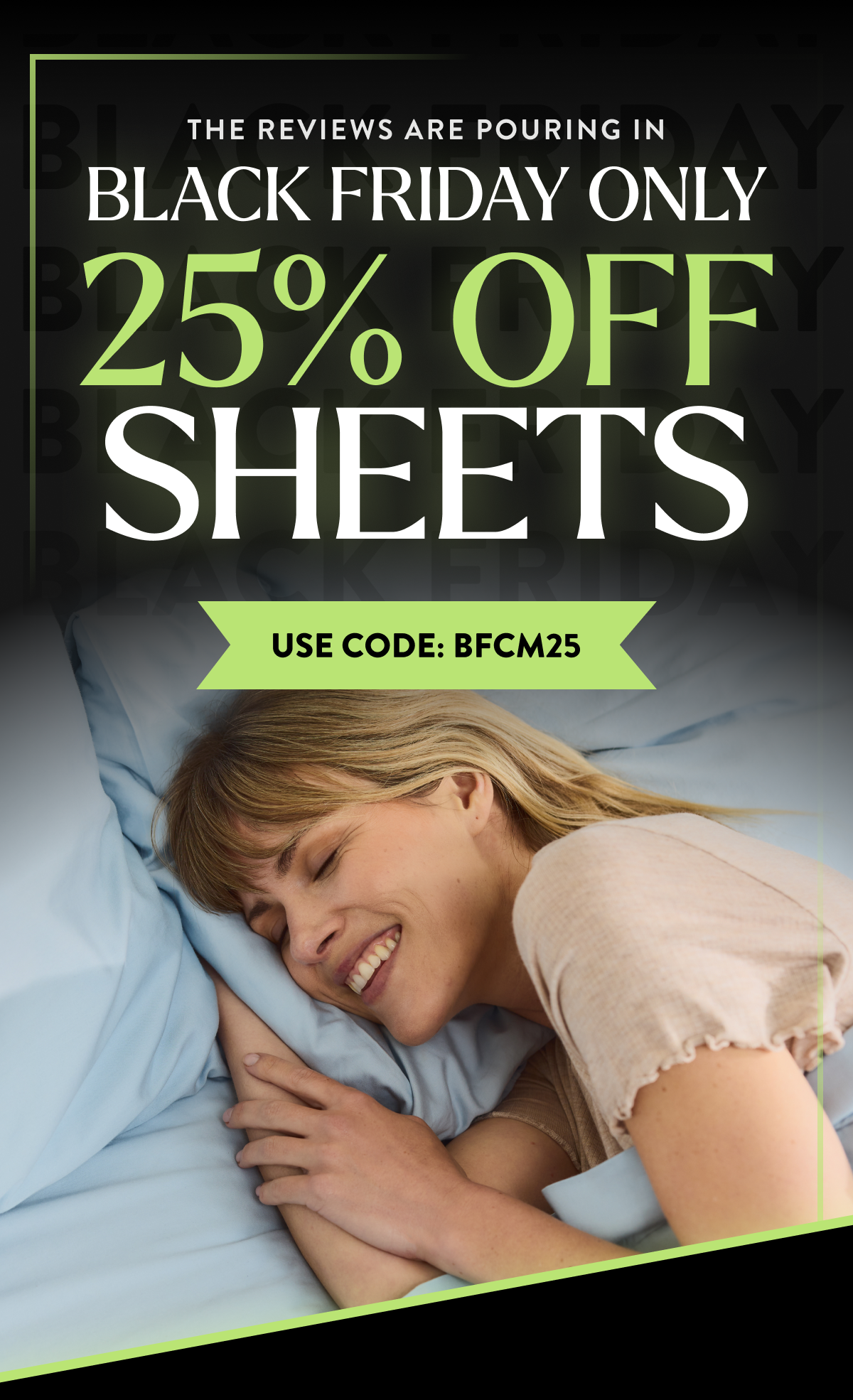 The reviews are pouring in Black Friday Only 25% Off Sheets