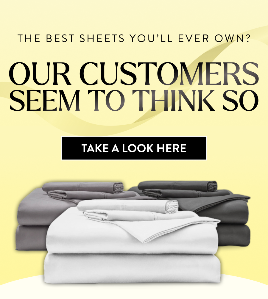 The Best Sheets You'll Ever Own?  Our Customers Seem To Think So