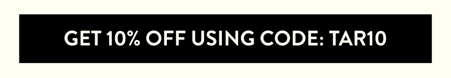 GET 10% OFF USING CODE: TAR10