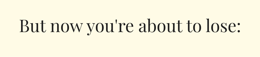 But now you're about to lose: