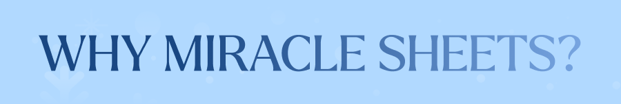 WHY MIRACLE SHEETS?