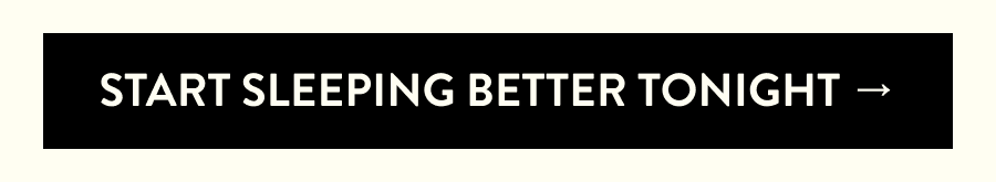 Start sleeping better TONIGHT →