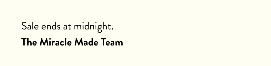 Sale ends at midnight. The Miracle Made Team