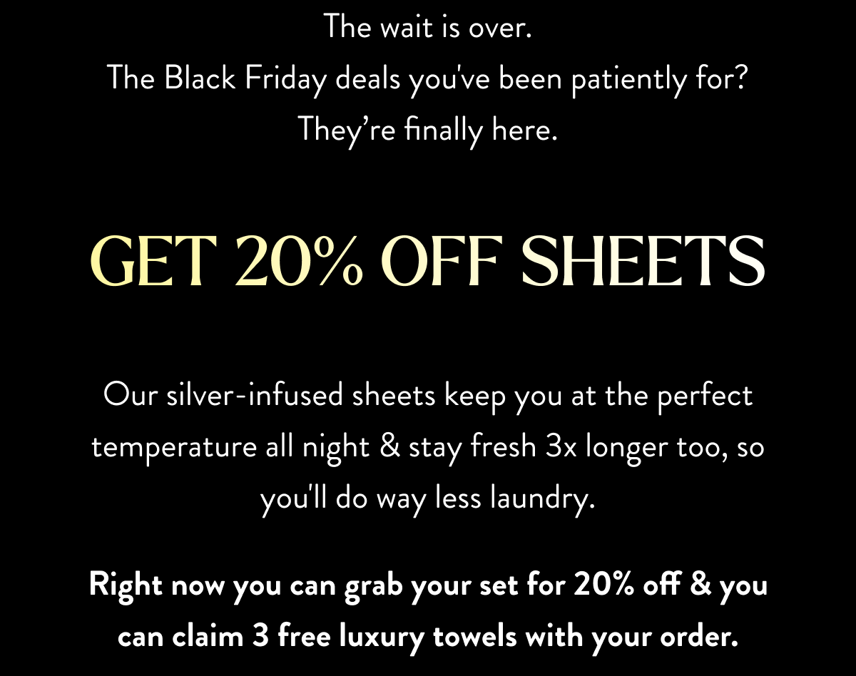 The wait is over. Get 20% Off Sheets