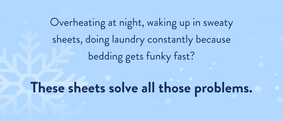 Overheating at night, waking up in sweaty sheets, doing laundry constantly because bedding gets funky fast? These sheets solve all those problems.