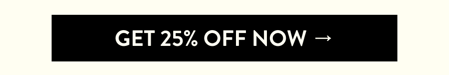GET 25% OFF NOw →