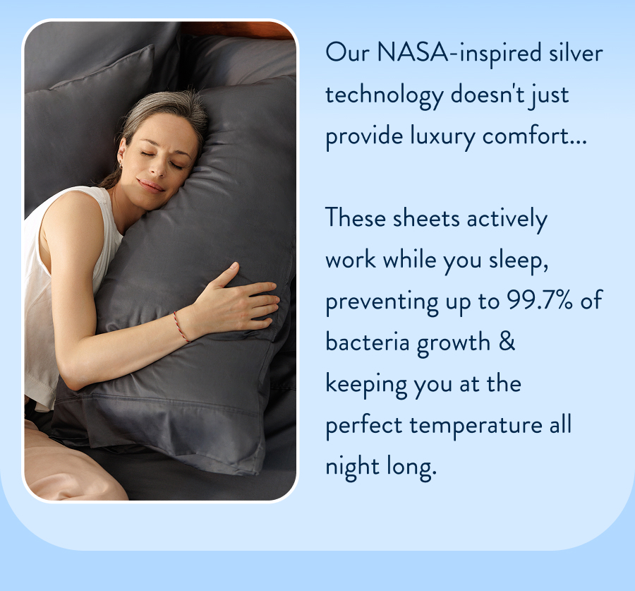 preventing up to 99.7% of bacteria growth & keeping you at the perfect temperature all night long.