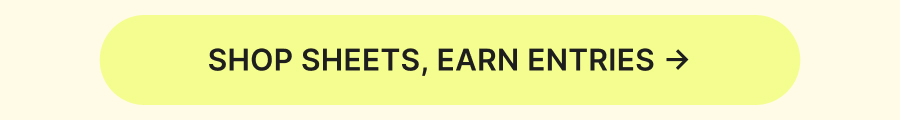 SHOP SHEETS, EARN ENTRIES