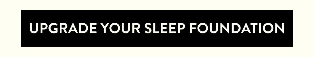 Upgrade Your Sleep Foundation