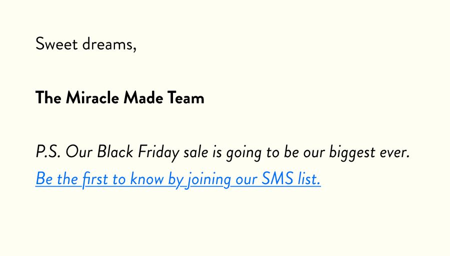 P.S. Our Black Friday sale is going to be our biggest ever. Be the first to know by joining our SMS list.