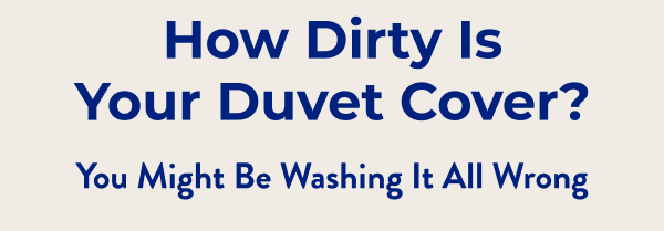 How Dirty Is Your Duvet Cover? You Might Be Washing It All Wrong