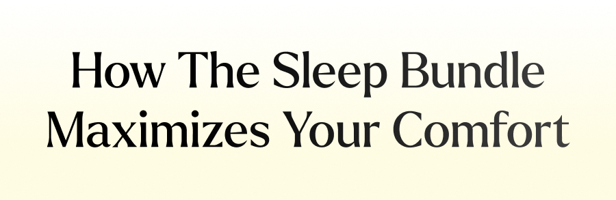 How The Sleep Bundle Maximizes Your Comfort