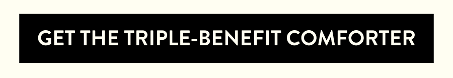 Get the Triple-Benefit Comforter 