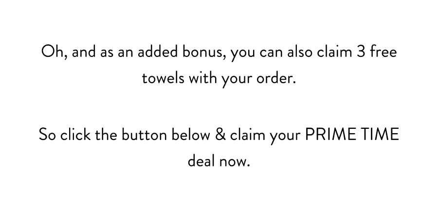 Click the button below and claim your prime time deal now 