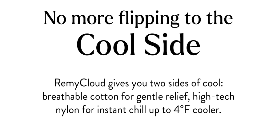 No more flipping to the cool side 