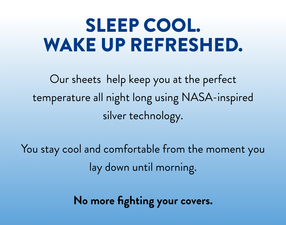 Sleep cool. Wake up refreshed.