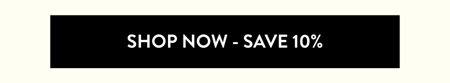 Shop Now-Save 10%