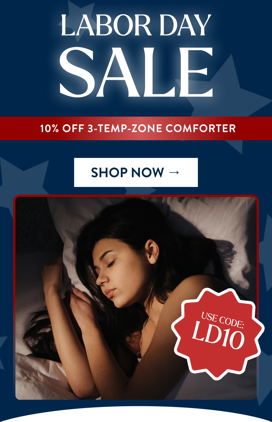 LABOR DAY  SALE  EARLY  10% Off 3-Temp-Zone Comforter  shop now →  USE CODE:  LD10