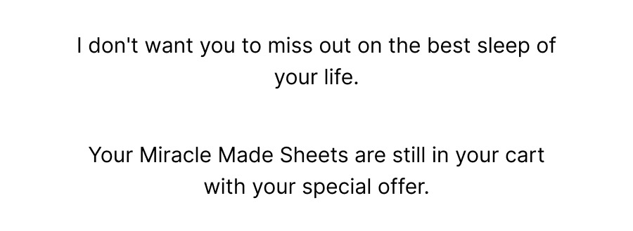 your miracle made sheets are still in your cart with your special offer 