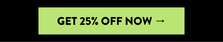 GET 25% OFF NOW →