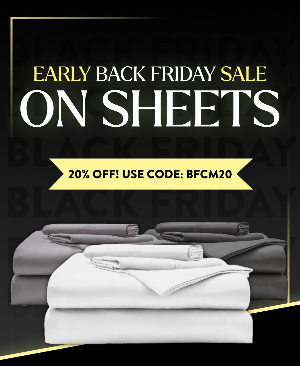 Early Black Friday Sale on Sheets  Use code: BFCM20