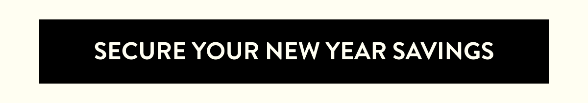 SECURE YOUR NEW YEAR SAVINGS